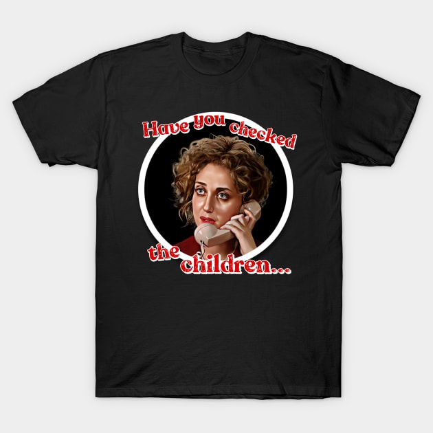 Have you checked the children? T-Shirt by Zbornak Designs